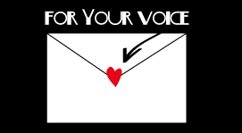 FOR YOUR VOICE